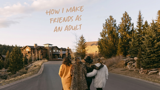 Best Ways to Make Friends as an Adult Woman (When Everyone Seems Too Busy)